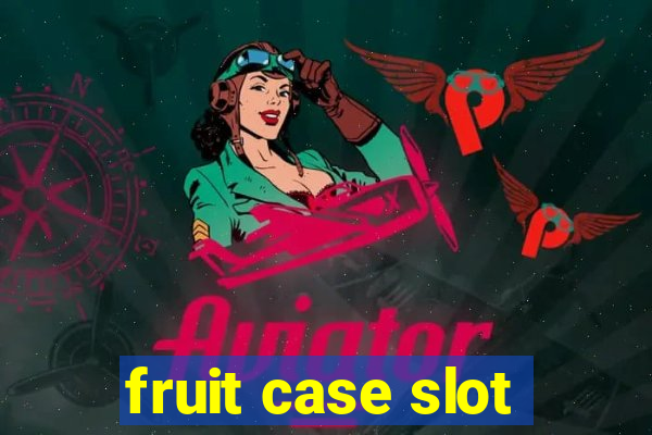 fruit case slot