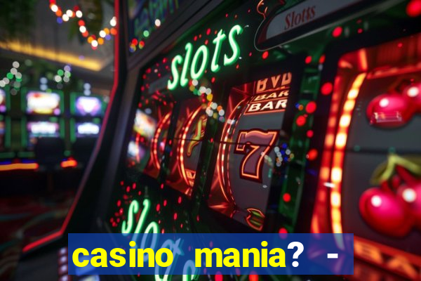 casino mania? - slots & bingo