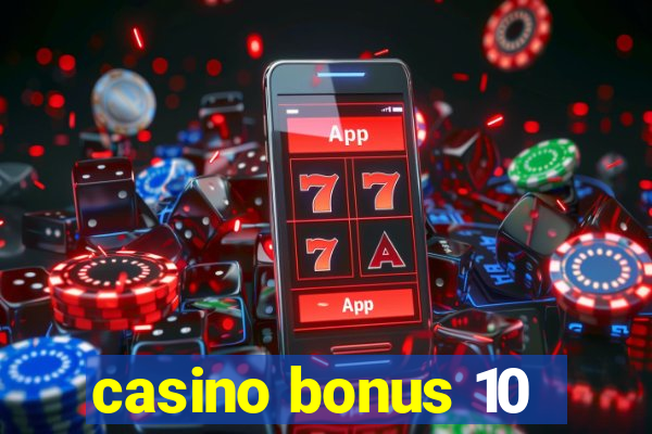 casino bonus 10