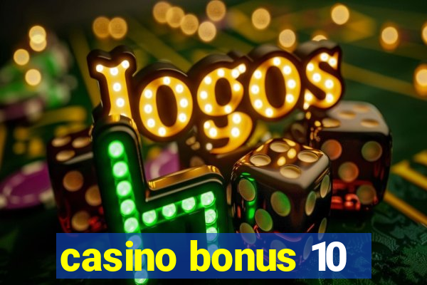 casino bonus 10