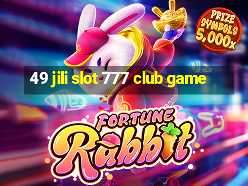 49 jili slot 777 club game