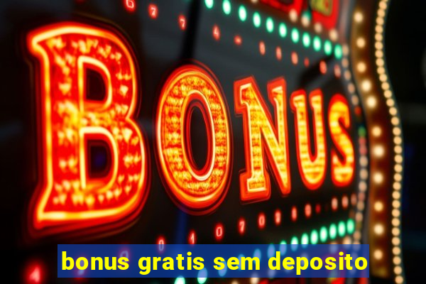 bonus gratis sem deposito