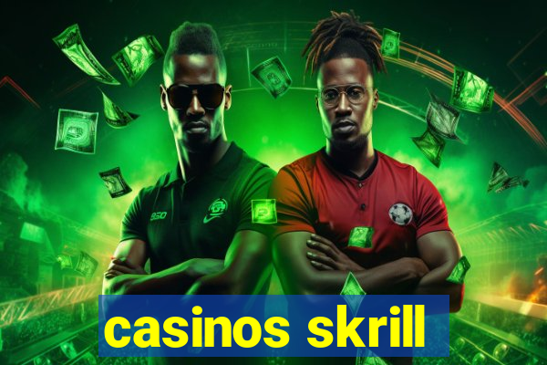 casinos skrill