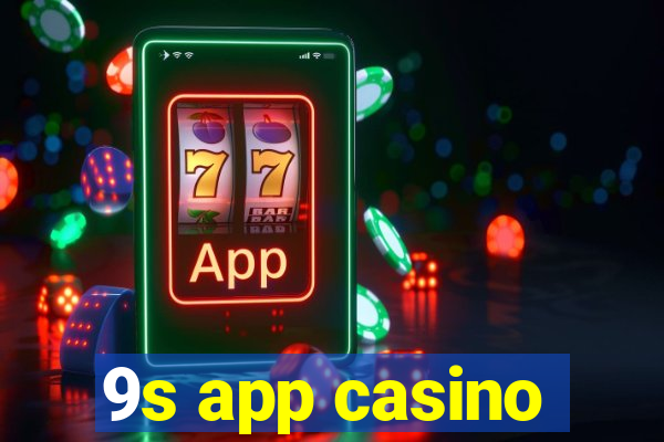 9s app casino