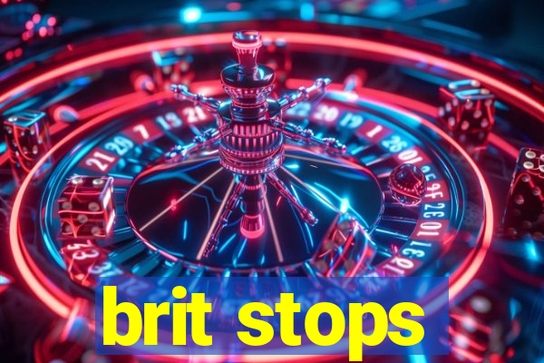 brit stops