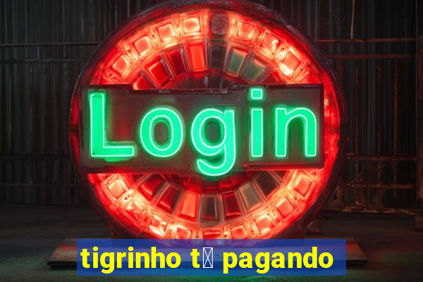 tigrinho t谩 pagando