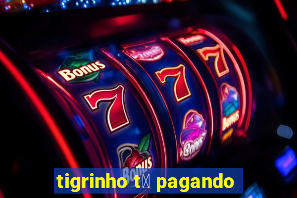 tigrinho t谩 pagando