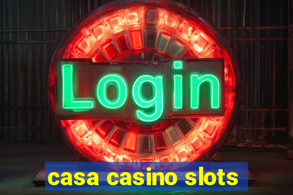 casa casino slots