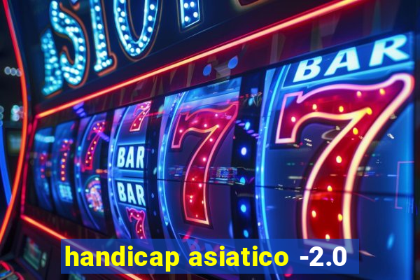 handicap asiatico -2.0