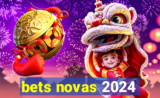 bets novas 2024