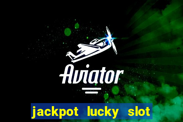 jackpot lucky slot real cash