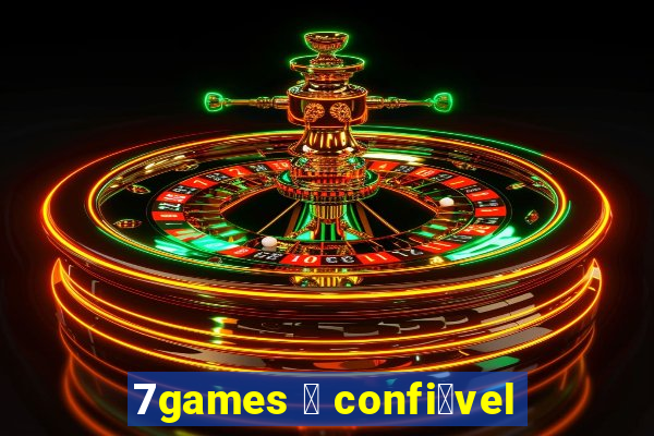 7games 茅 confi谩vel