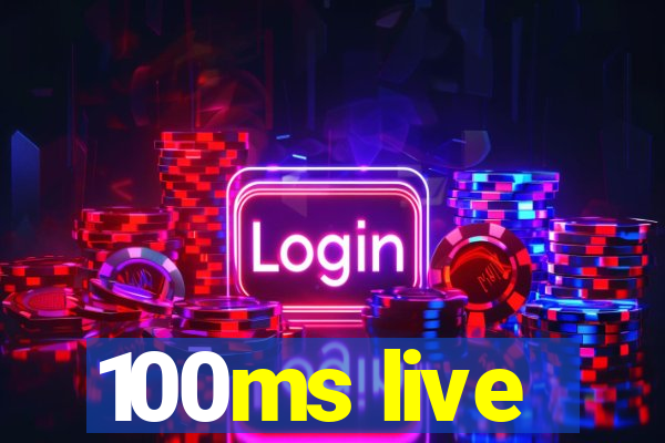 100ms live