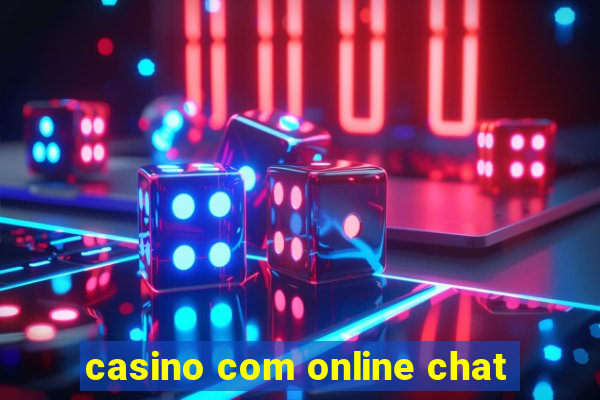 casino com online chat