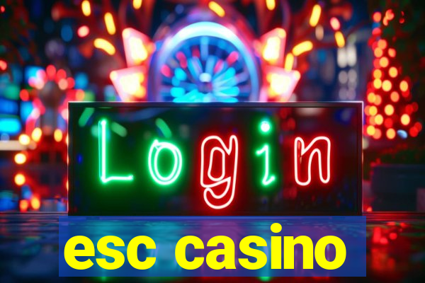 esc casino