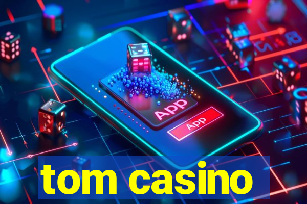 tom casino