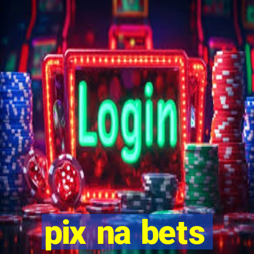 pix na bets