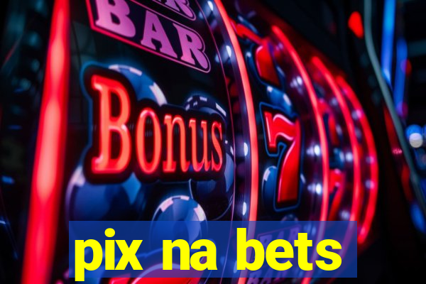 pix na bets