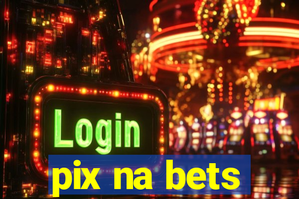 pix na bets