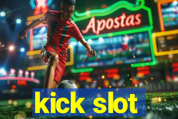 kick slot