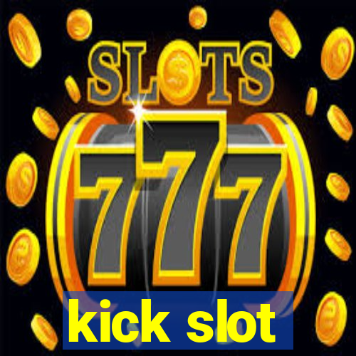 kick slot