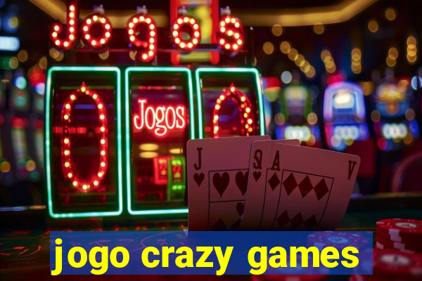 jogo crazy games