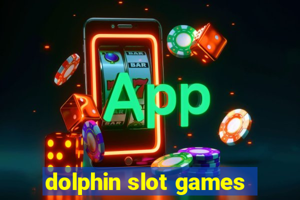 dolphin slot games