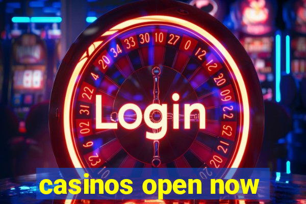 casinos open now