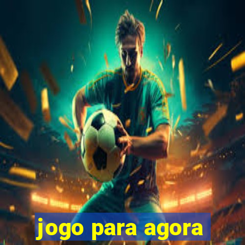 jogo para agora