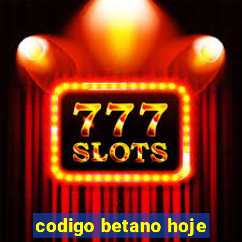 codigo betano hoje