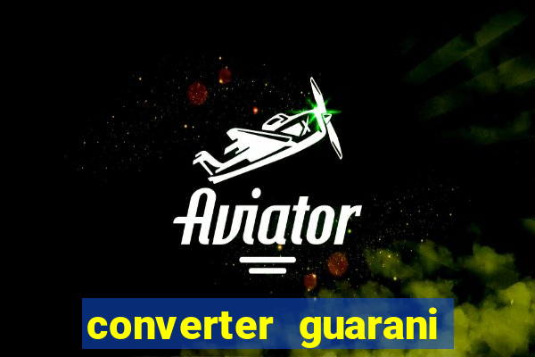 converter guarani em real banco central