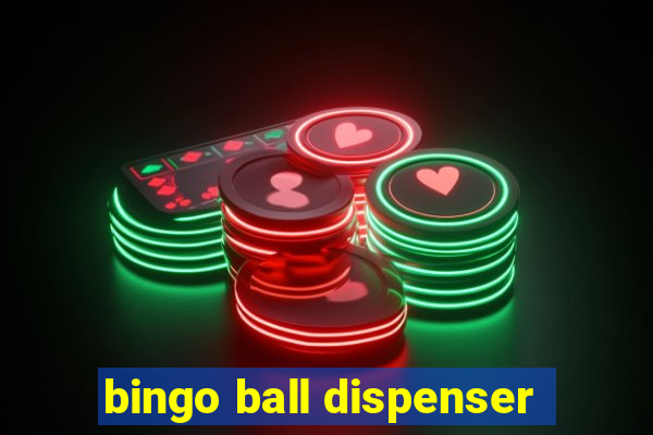 bingo ball dispenser