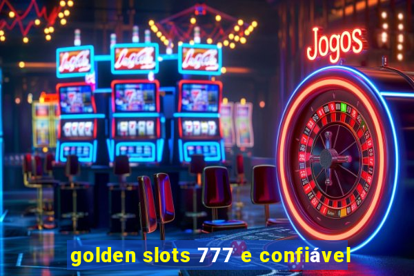 golden slots 777 e confiável