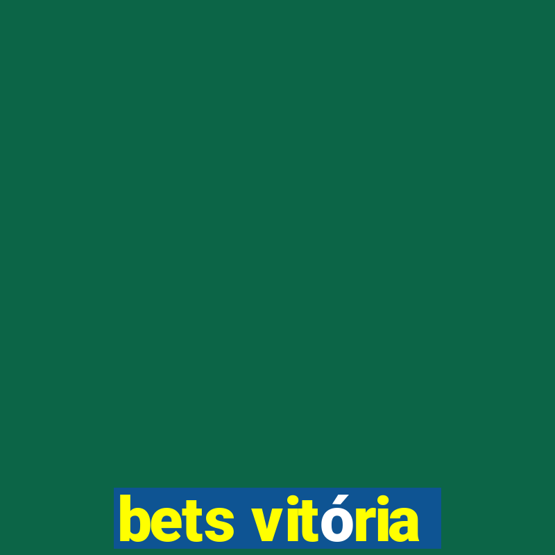 bets vitória