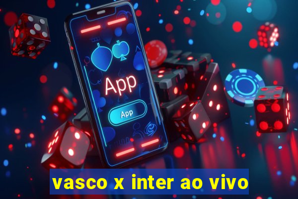 vasco x inter ao vivo