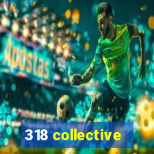 318 collective