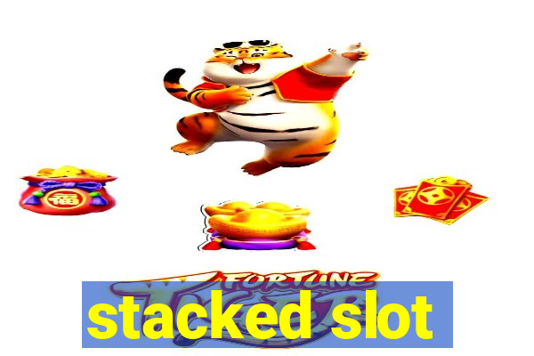 stacked slot