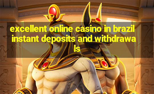 excellent online casino in brazil instant deposits and withdrawals