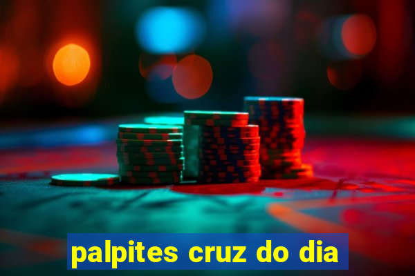 palpites cruz do dia