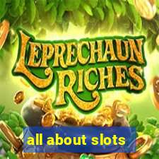 all about slots