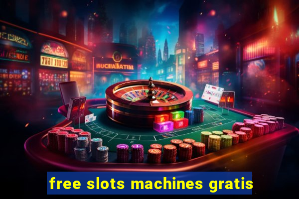 free slots machines gratis