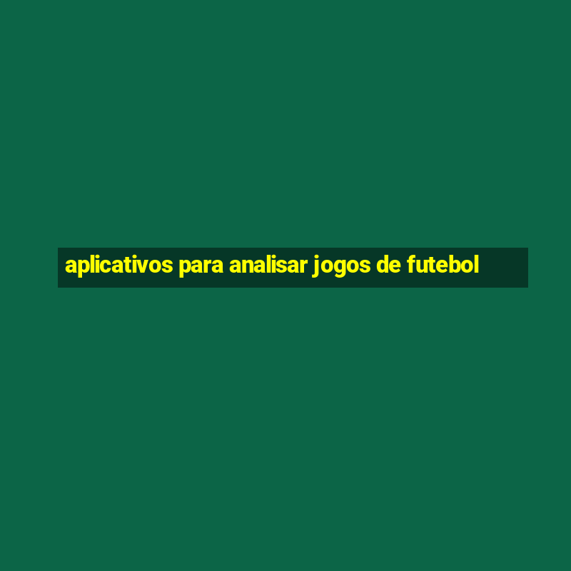 aplicativos para analisar jogos de futebol