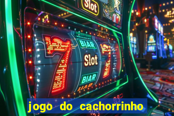 jogo do cachorrinho que ganha dinheiro