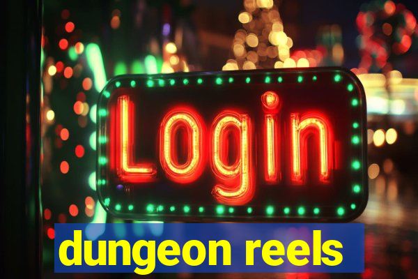 dungeon reels