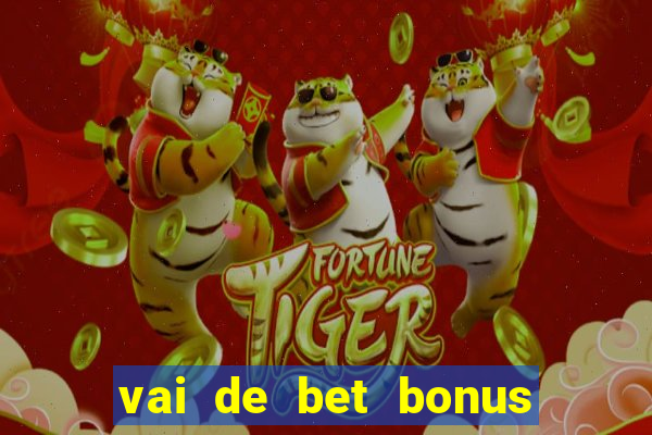 vai de bet bonus no cadastro