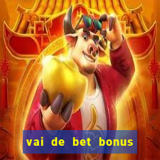 vai de bet bonus no cadastro