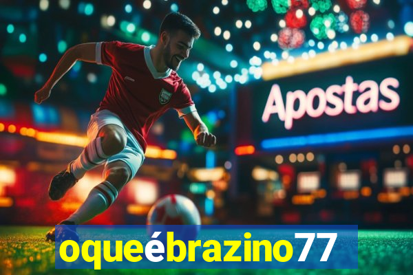 oqueébrazino777