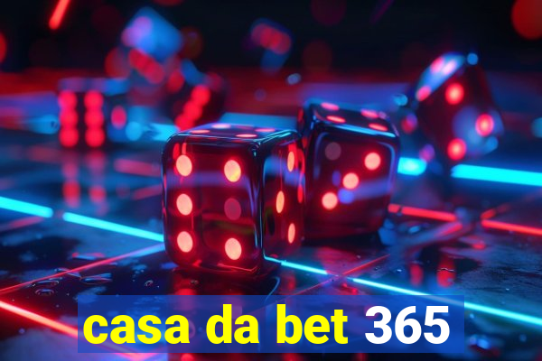 casa da bet 365