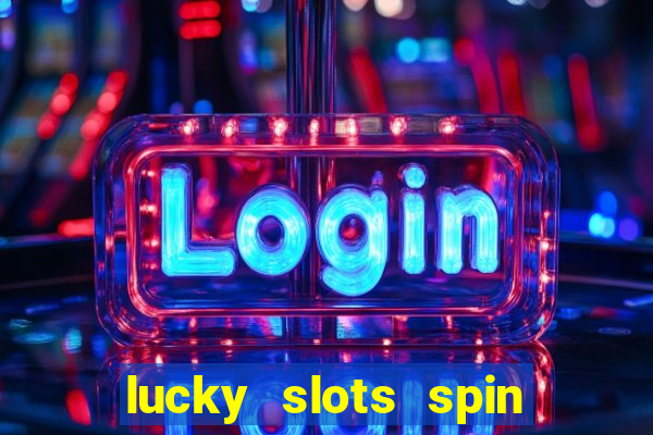 lucky slots spin xtreme vegas