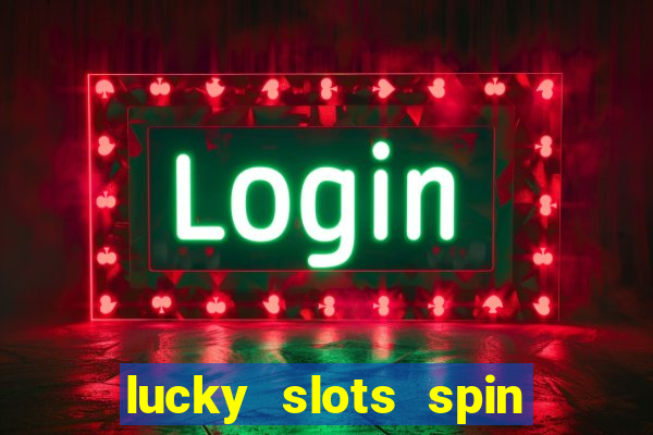 lucky slots spin xtreme vegas